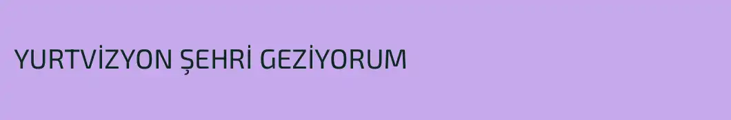 YURTVİZYON ŞEHRİ GEZİYORUM